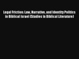 Read Legal Friction: Law Narrative and Identity Politics in Biblical Israel (Studies in Biblical