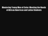 Mentoring Young Men of Color: Meeting the Needs of African American and Latino Students Read