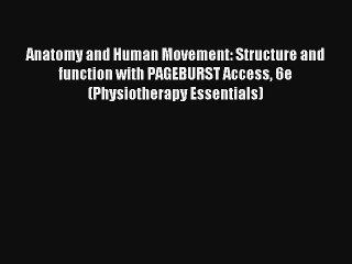 Anatomy and Human Movement: Structure and function with PAGEBURST Access 6e (Physiotherapy