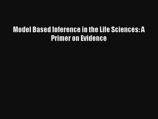 Read Model Based Inference in the Life Sciences: A Primer on Evidence Ebook Free