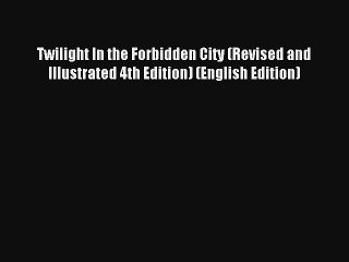 Read Twilight In the Forbidden City (Revised and Illustrated 4th Edition) (English Edition)