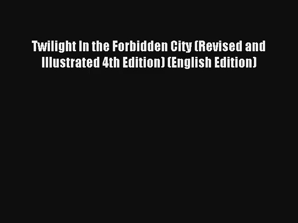 Read Twilight In the Forbidden City (Revised and Illustrated 4th Edition) (English Edition)