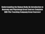 Understanding the Human Body: An Introduction to Anatomy and Physiology Great Courses Complete