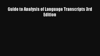 Download Guide to Analysis of Language Transcripts 3rd Edition Ebook Free