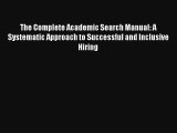 The Complete Academic Search Manual: A Systematic Approach to Successful and Inclusive Hiring