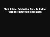 Read Black Girlhood Celebration: Toward a Hip-Hop Feminist Pedagogy (Mediated Youth) Ebook