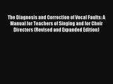 Read The Diagnosis and Correction of Vocal Faults: A Manual for Teachers of Singing and for