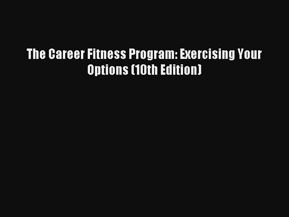 The Career Fitness Program: Exercising Your Options (10th Edition) PDF