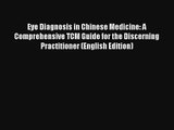Read Eye Diagnosis in Chinese Medicine: A Comprehensive TCM Guide for the Discerning Practitioner