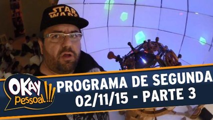 Okay Pessoal!!! 02.11.15 - Segunda - Parte 3