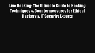 Live Hacking: The Ultimate Guide to Hacking Techniques & Countermeasures for Ethical Hackers