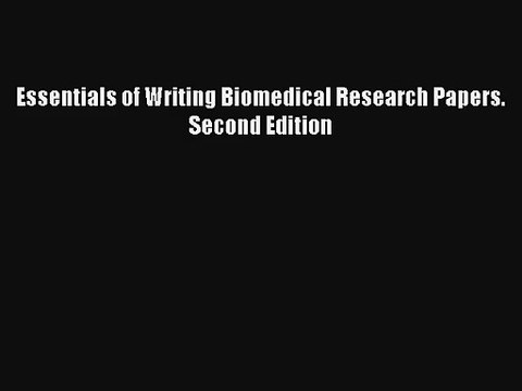 Read Essentials of Writing Biomedical Research Papers. Second Edition PDF Download
