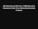 LAN Switching and Wireless: CCNA Exploration Companion Guide (Cisco Networking Academy Program)