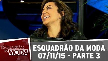 Esquadrão Da Moda - 07.11.15 - Parte 3