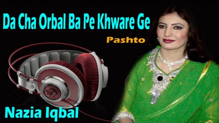 Nazia Iqbal - Da Cha Orbal Ba Pe Khware Ge