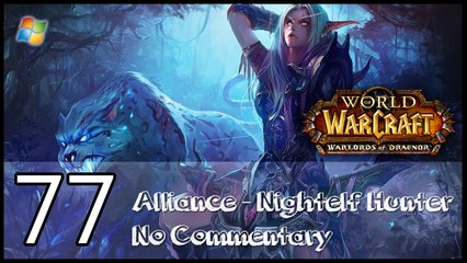World of Warcraft ： Warlords of Draenor【PC】 - Part 77 「Alliance │ Nightelf Hunter │ No Commentary」