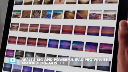 Apple's big and powerful iPad Pro will be available on Nov. 11