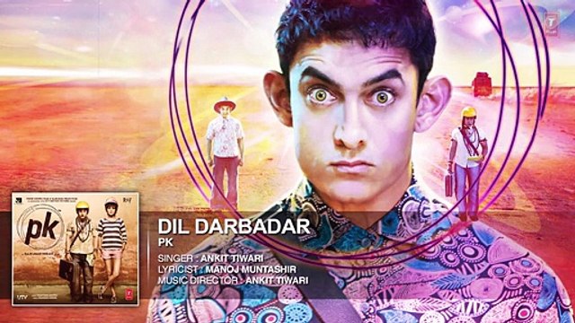 'Dil Darbadar' Full Song - PK [2014] - Ankit Tiwari -Aamir Khan_ Anushka Sharma
