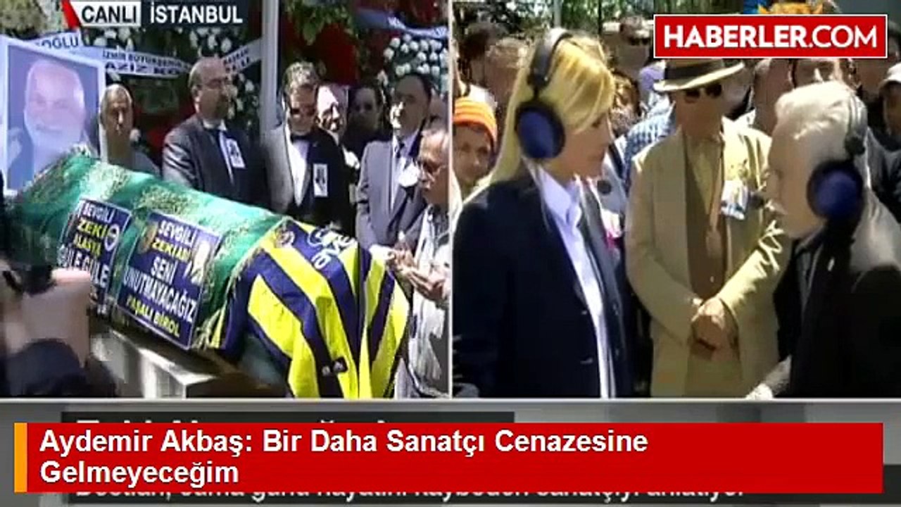 Aydemir Akbaş: Bir Daha Sanatçı Cenazesine Gelmeyeceğim