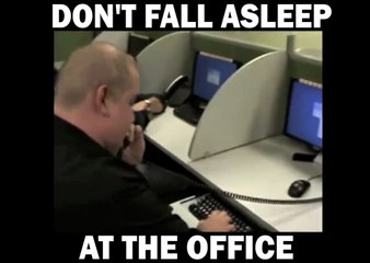 Dont fall asleep at the office