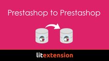 Simple way to migrate Prestashop to Prestashop by LitExtension