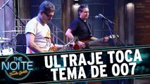 Ultraje toca música tema de 007