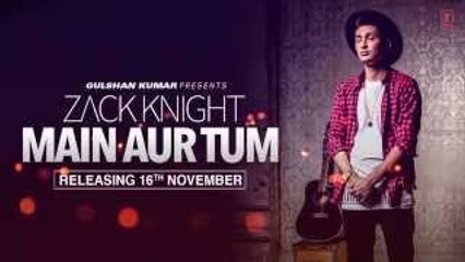 Zack Knight Main Aur Tum (Song Teaser)  Releasing 16 November