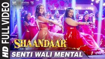 Senti Wali Mental (Full Video) Shaandaar | Shahid Kapoor, Alia Bhatt | New Song 2015 HD