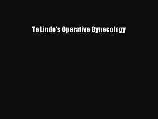 Te Linde's Operative Gynecology Read Online