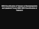 WHO Classification of Tumours of Haematopoietic and Lymphoid Tissue (IARC WHO Classification