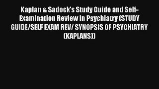 Kaplan & Sadock's Study Guide and Self-Examination Review in Psychiatry (STUDY GUIDE/SELF EXAM