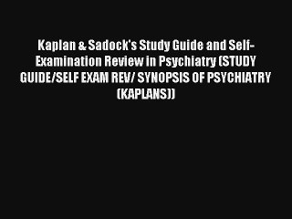 Kaplan & Sadock's Study Guide and Self-Examination Review in Psychiatry (STUDY GUIDE/SELF EXAM