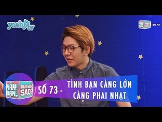Trailer | Này Bạn Bạn Nghĩ Sao 73 | Tình Bạn Càng Lớn Càng Phai Nhạt | Khởi My & Huy Khánh