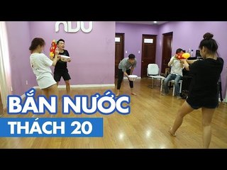 THÁCH 20 | BẮN NƯỚC (Phở, Thảo, HuyMe & Hoàng Yến Chibi)