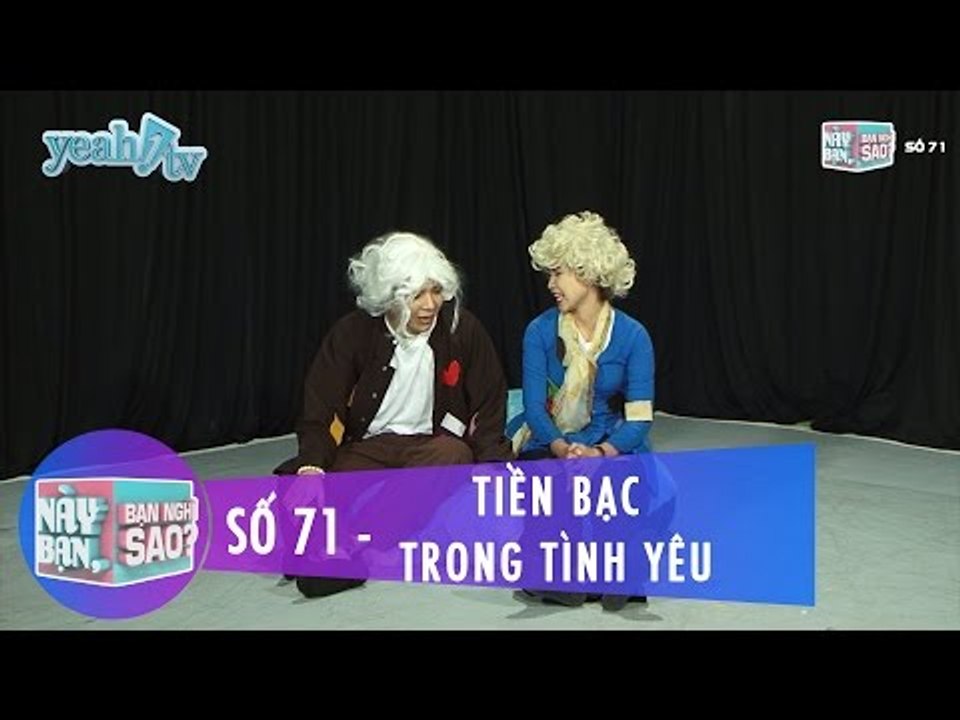 Này Bạn Bạn Nghĩ Sao 71 | Tiền Bạc Trong Tình Yêu | Khởi My & Huy Khánh | Fullshow