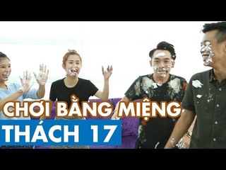 THÁCH 17 | CHƠI BẰNG MIỆNG (Phở, Thảo, HuyMe & Hoàng Yến Chibi)