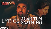 Agar Tum Saath Ho  Song with Lyrics   Tamasha   Ranbir Kapoor, Deepika Padukone