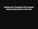 Read Knowing Jesus Through the Old Testament: Rediscovering the Roots of Our Faith Ebook Free