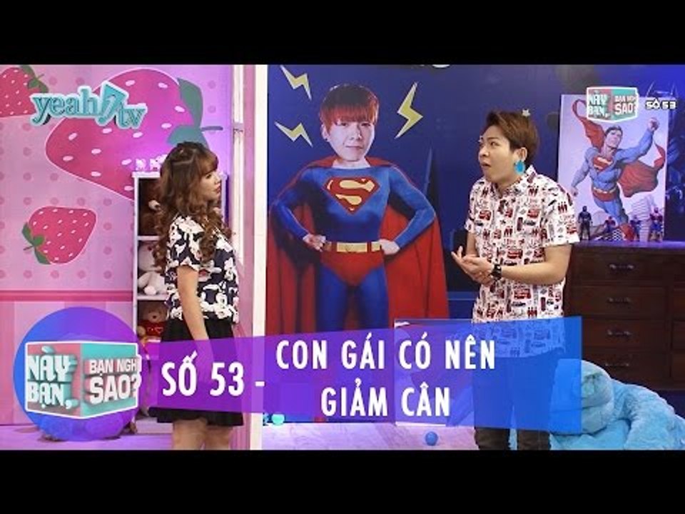 Trailer | Này Bạn Bạn Nghĩ Sao 53 | Con Gái Có Nên Giảm Cân | Khởi My & Huy Khánh