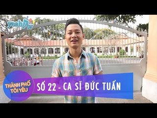 Thành Phố Tôi Yêu 22 | Ca sĩ Đức Tuấn | Fullshow