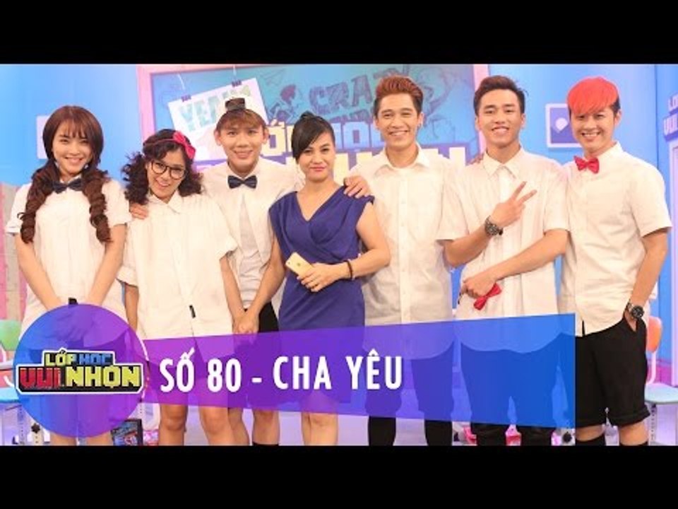 Lớp Học Vui Nhộn 80 | Cha Yêu | Hải Băng, Hoàng Yến Chibi & Ngọc Thịnh | Fullshow