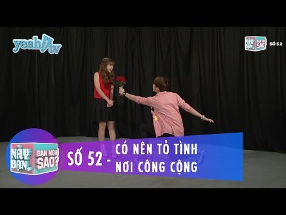 Này Bạn Bạn Nghĩ Sao 52 | Có Nên Tỏ Tình Nơi Công Cộng | Khởi My & Huy Khánh | Fullshow
