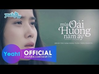 [Trailer] Phim "Mùa Oải Hương Năm Ấy " - Phát sóng 20h30 thứ 5 hàng tuần trên Yeah1TV