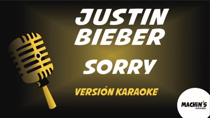 Justin Bieber - Sorry - Versión Karaoke