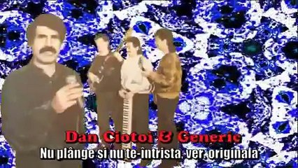 DAN CIOTOI & GENERIC - ITI SPUN ADIO, VERS. ORIGINALA