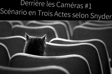 Derrière les Caméras 1 - Scénario en Trois Actes selon Snyder.