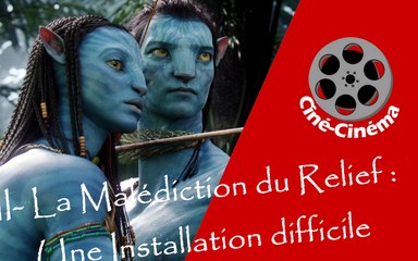 Ciné-Cinéma 2- La Malédiction du Relief : Une installation difficile.