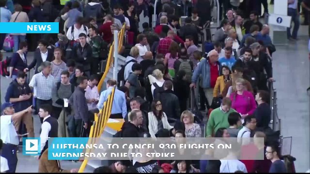 Lufthansa to cancel 930 flights on Wednesday due to strike