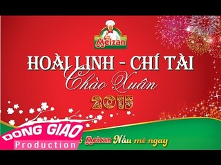 HOÀI LINH ft. CHÍ TÀI - CHÀO XUÂN 2015 (Full time)