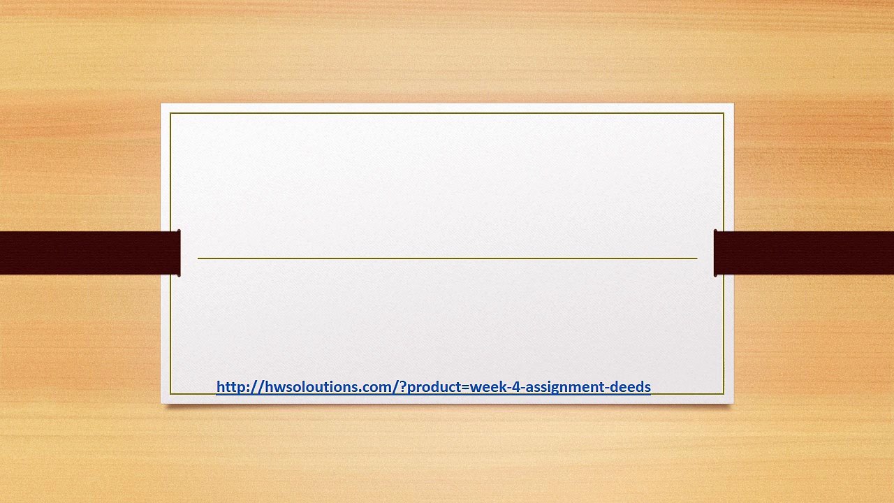 BA 260 WEEK 4 ASSIGNMENT DEEDS